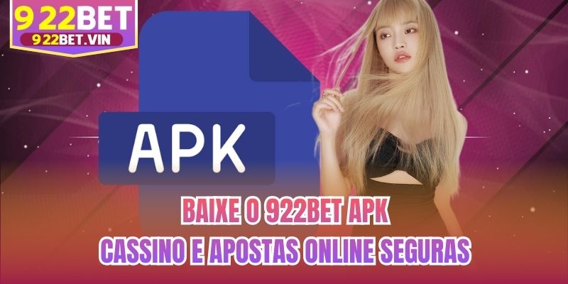 Baixe O 922bet Apk - Cassino E Apostas Online Seguras