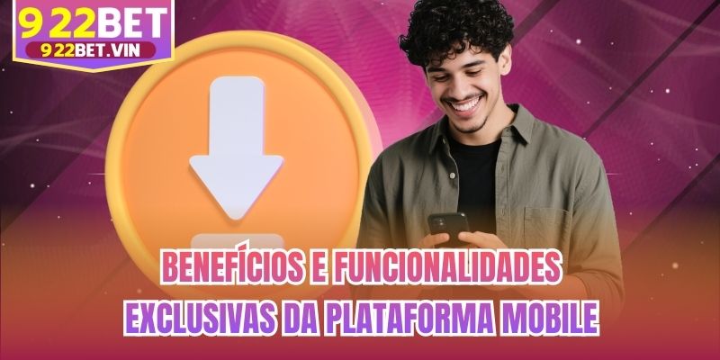 Benefícios e funcionalidades exclusivas da plataforma mobile