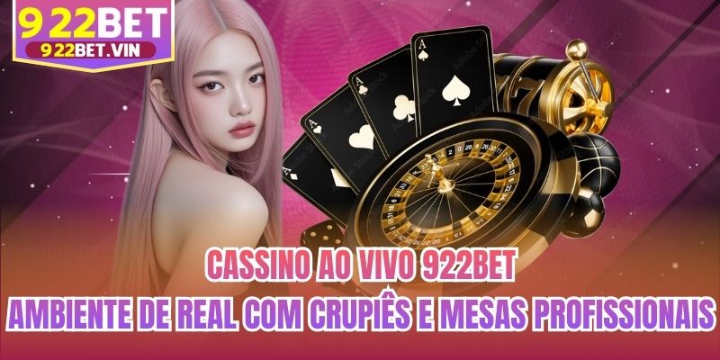 Cassino ao vivo 922bet - Ambiente de real com crupiês e mesas profissionais