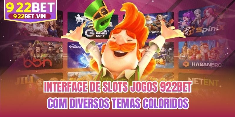 Interface de slots jogos 922bet com diversos temas coloridos
