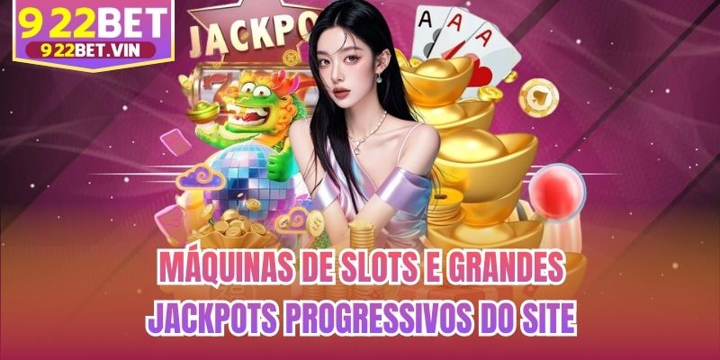 Máquinas de slots e grandes jackpots progressivos do site