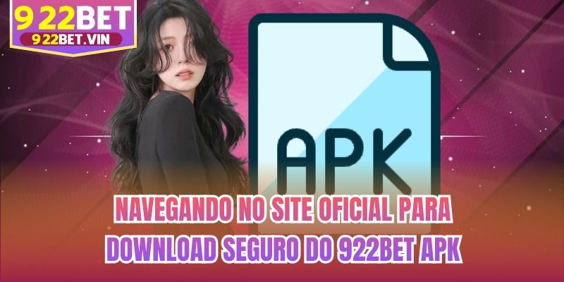 Navegando no site oficial para download seguro do 922bet Apk