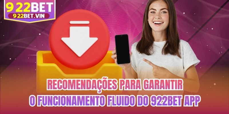Recomendações para garantir o funcionamento fluido do 922bet App