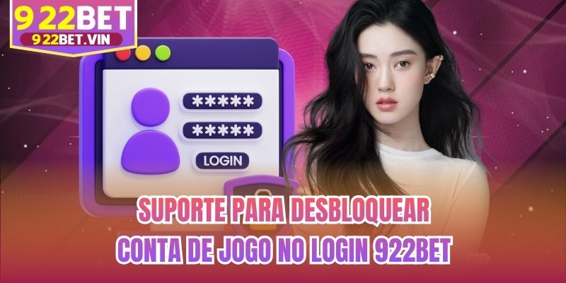 Suporte para desbloquear conta de jogo no Login 922bet